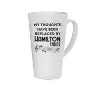 Hamilton Musical Gift, My Thoughts Have Been Replaced by Hamilton Lyrics, Unique Latte Ceramic Mug. (17oz)