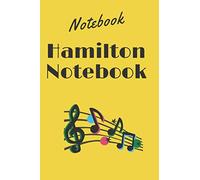 Hamilton Notebook: This is Hamilton notebook dedicated to one of America’s great founding fathers, Alexander Hamilton a true revolutionary