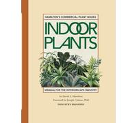 HAMILTON'S COMMERCIAL INDOOR PLANTS: Water-Wise for Plant Longevity (Hamilton Plant Books for the Interior Plantscape Industry)