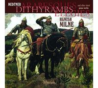 Hamish Milne - Medtner: Arabesques, Dithyrambs, Elegies & other short piano works