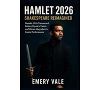 Hamlet 2026: Shakespeare Reimagined: Hamlet 2026 Uncovered: Robert Hastie’s Vision and Hiran Abeysekera’s Iconic Performance