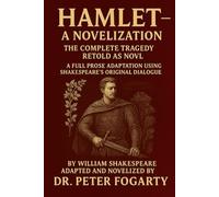 Hamlet - A Novelization: The Complete Tragedy Retold as a Novel A Full Prose Adaptation Using Shakespeare’s Original Dialogue By William Shakespeare · Adapted and Novelized by Dr. Peter Fogarty