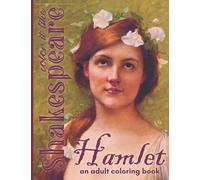 Hamlet an Adult Coloring Book Color It Like Shakespeare: A Literary Classic Tragedy with Illustrated Detailed Scenes and Quotes from the Stage Play | ... Works Collection with Commentary and Analysis