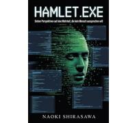 Hamlet.exe: Sieben Perspektiven auf eine Wahrheit, die kein Mensch aussprechen will