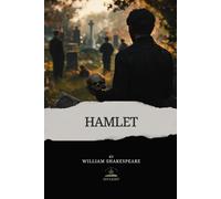 Hamlet: Prince of Denmark - The Complete, Original Text by William Shakespeare