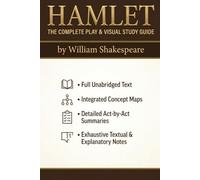 HAMLET: THE COMPLETE PLAY & VISUAL STUDY GUIDE: The Unabridged Original Text with Integrated Concept Maps, Act Summaries, and Explanatory Notes