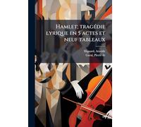 Hamlet; tragÃ(c)die lyrique en 5 actes et neuf tableaux
