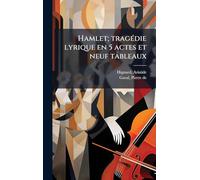 Hamlet; tragÃ(c)die lyrique en 5 actes et neuf tableaux