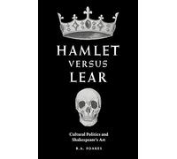 Hamlet versus Lear: Cultural Politics and Shakespeare's Art