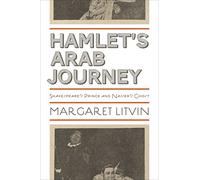 Hamlet's Arab Journey: Shakespeare's Prince and Nasser's Ghost (Translation/Transnation): 30