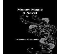 Hamlin Garland Money Magic: A Novel Paperback Book Hamlin Garland Multicolor