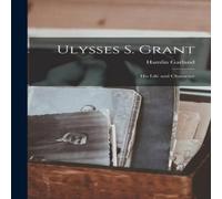Hamlin Garland Ulysses S. Grant; His Life & Character Paperback Book Hamlin Garland Multicolor