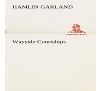Hamlin Garland Wayside Courtships Paperback Book Hamlin Garland Multicolor