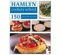 Hamlyn Cookery School: 150 great step-by-step recipes