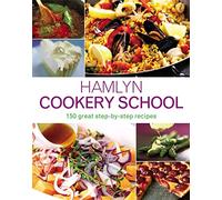 Hamlyn Cookery School: 150 great step-by-step recipes
