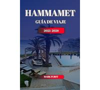 HAMMAMET GUÍA DE VIAJE 2025 2026: Descubre la joya mediterránea de Túnez con las principales atracciones, playas escondidas, cocina local y consejos completos para el itinerario
