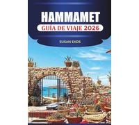 HAMMAMET GUÍA DE VIAJE 2026: Explora Hammamet: balnearios, calles históricas, mercados locales y aventuras costeras