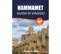 HAMMAMET GUIDA DI VIAGGIO 2025: Alla scoperta della cultura, della storia, del cibo, delle spiagge, dei mercati e dei consigli locali per i visitatori della località turistica costiera della Tunisia