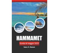 Hammamet Guida di viaggio 2025: Esplora la cultura, le spiagge meravigliose, l'avventura e i monumenti storici della destinazione costiera tunisina