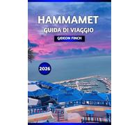 HAMMAMET GUIDA DI VIAGGIO 2026: La gemma costiera della Tunisia: le migliori spiagge, la cucina locale, le attrazioni, gli hotel, le gite di un ... itinerari per i visitatori per la prima volta