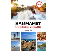 HAMMAMET GUIDE DE VOYAGE 2026: Compagnon de vacances complet pour les plages, sites historiques, expériences culturelles, marchés locaux, amateurs de gastronomie et visiteurs pour la première fois