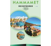 HAMMAMET REISEFÜHRER 2026: Entdecken Sie Tunesiens Mittelmeerküste, Strände, Top-Attraktionen, historische Sehenswürdigkeiten, versteckte Juwelen, ... und praktische Tipps für jeden Reisenden.
