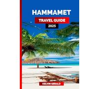 HAMMAMET TRAVEL GUIDE 2025: Discover Hammamet: Travel Tips, Resources, and Practical Guides to Tunisia’s Coastal Gem