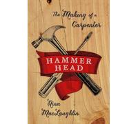 Hammer Head - The Making of a Carpenter