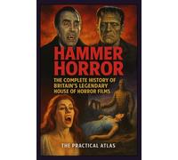 Hammer Horror: The Complete History of Britain’s Legendary House of Horror Films (Half Hour Help Horror Cinema Series)