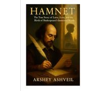 Hamnet: The True Story of Love, Loss, and the Birth of Shakespeare’s Immortal Words