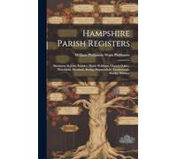 Hampshire Parish Registers: Sherborne St John, Eversley, North Waltham, Church Oakley, Winchfield, Elvetham, Basing, Dogmersfield, Farnborough, Hartley Wintney