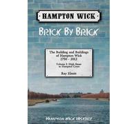 Hampton Wick Brick by Brick Volume 3 (Hampton Wick: Brick by Brick: High Street to Hampton Court)