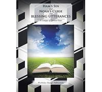 Ham's Sin and Noah's Curse and BLESSING UTTERANCES: A Critique of Current Views