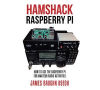 Hamshack Raspberry Pi: How to Use the Raspberry Pi for Amateur Radio Activities
