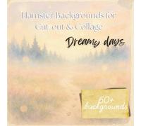 Hamster Backgrounds for Cut-out & Collage: Dreamy Days - Volume 2: More Adorable Sceneries and Whimsical Hamster Worlds to Inspire Your Creative Collage Adventures