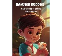 Hamster Buddies: A Kid's Guide to Caring for Pet Hamsters