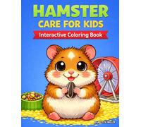 Hamster Care for Kids: An Interactive Coloring Book with Fun Pet Care Facts, Feeding, Cleaning & Handling Tips (Pet Care for Kids)