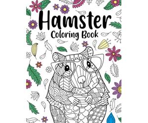 Hamster Coloring Book: A Cute Adult Coloring Books for Hamster Owner, Best Gift for Hamster Lovers