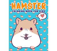 Hamster Coloring Book For kids: Cute Pet Hamster Colo Pages to Drawing for Kids and Childs. Special Gifts for All Day.
