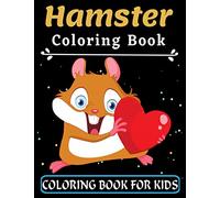 Hamster Coloring Book For Kids: Great Gift for your Boys and Girls ages 3-8 years old | Cute and Fun Coloring Pages of Animals for Little Kids | ... Animal (Super Fun Coloring Books For Kids)