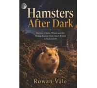 Hamsters After Dark: Burrows, Cheeks, Wheels and the Strange Journey from Desert Rodent to Bedroom Pet (The Animals We Brought Home)