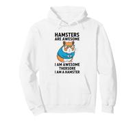 Hamsters Are Awesome I Am Awesome Therefore I Am A Hamster Pullover Hoodie