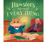Hamsters Invented Everything