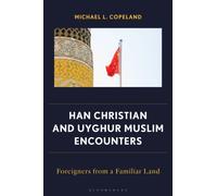 Han Christian and Uyghur Muslim Encounters : Foreigners from a Familiar Land