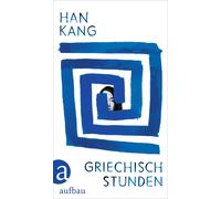 Han Kang Ki-Hya Griechischstunden: Roman Der neue Roman der südkore (Hardback)