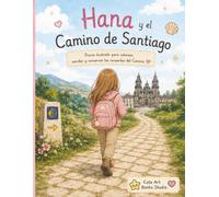 Hana en El Camino de Santiago.: Un viaje para guardar, colorear y recordar. (Universos ilustrados)