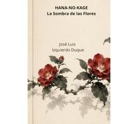 HANA - NO - KAGE: Las sombra de las flores
