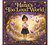 Hana’s Too Loud World (My Amazing Brain)