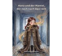 Hana und der Mantel, der noch nach Opa roch: Ein einfühlsames Bilderbuch über den Tod von Opa, Abschied und Trauer - Vorlesebuch für Kinder ab 4 Jahren
