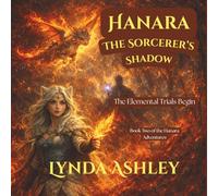 Hanara and the Sorcerer's Shadow: A Magical Adventure Through the Elemental Trials: 2 (Hanara Adventure Series)